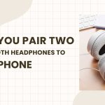 can you pair two bluetooth headphones to one iphone featured