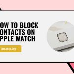 how to block contacts on apple watch featured