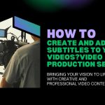 how to create and add subtitles to your videos featured