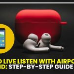 how to live listen with airpods on android featured