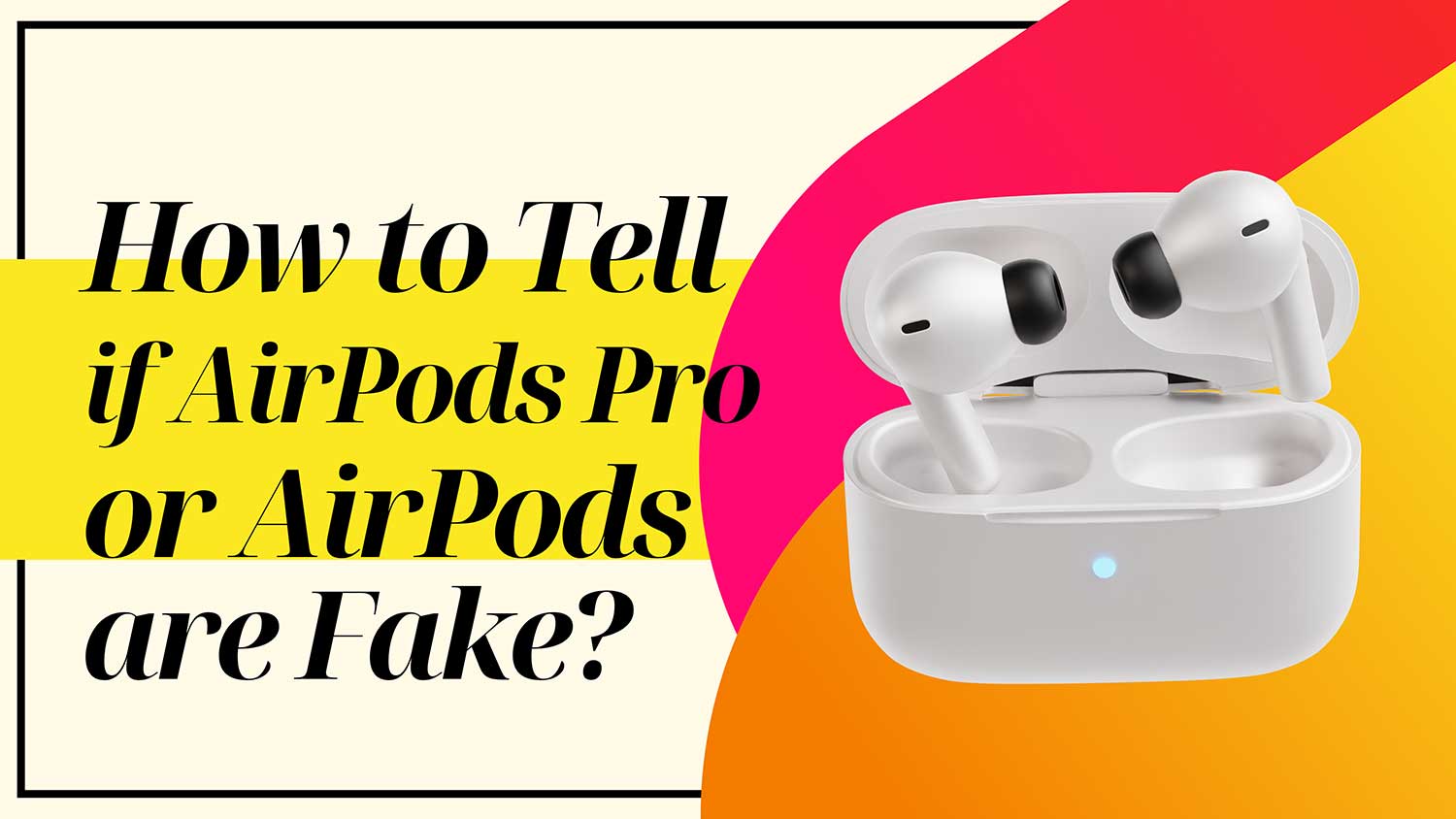 identify fake airpods or airpods pro featured