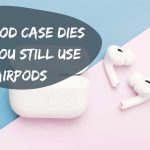 if airpod case dies can you still use airpods featured