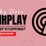 why does airplay keep stopping featured